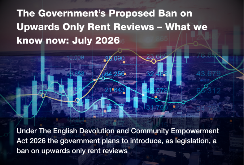 The Goverment's Proposed Ban on Upward Only Rent Reviews - What we know now, July 2026
